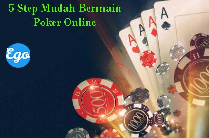 5 Step Mudah Bermain Poker Online